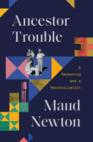 Ebooks and audio books free download Ancestor Trouble: A Reckoning and a Reconciliation 9780812997927 by Maud Newton