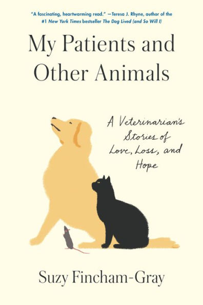 My Patients and Other Animals: A Veterinarian's Stories of Love, Loss, and Hope