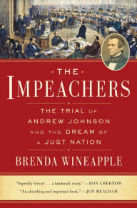 Free downloads for audio books The Impeachers: The Trial of Andrew Johnson and the Dream of a Just Nation FB2 RTF 9780812987911 (English literature) by Brenda Wineapple