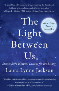 Title: The Light Between Us: Stories from Heaven. Lessons for the Living., Author: Laura Lynne Jackson