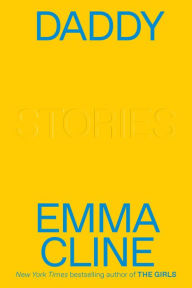 Title: Daddy: Stories, Author: Emma Cline