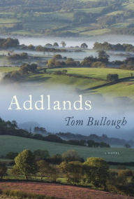 Title: Addlands: A Novel, Author: Tom Bullough