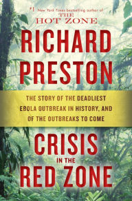 Ebooks and download Crisis in the Red Zone: The Story of the Deadliest Ebola Outbreak in History, and of the Outbreaks to Come 9780812998832