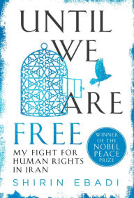 Title: Until We Are Free: My Fight for Human Rights in Iran, Author: Shirin Ebadi