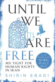 Title: Until We Are Free: My Fight for Human Rights in Iran, Author: Shirin Ebadi