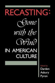 Title: Recasting: Gone with the Wind in American Culture, Author: Darden A. Pyron