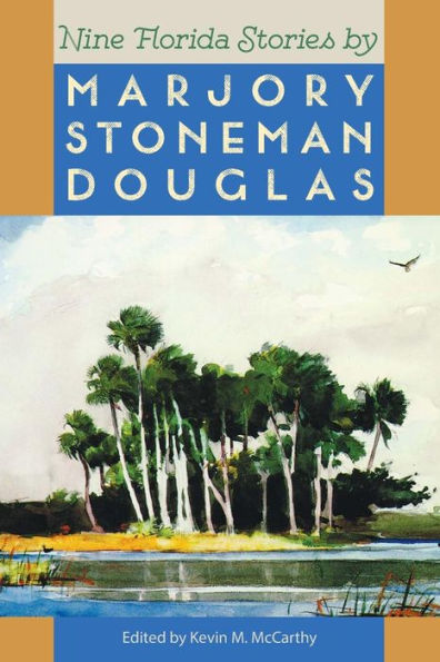 Nine Florida Stories by Marjory Stoneman Douglas by Kevin Mccarthy ...