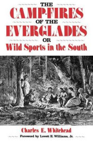 Title: The Camp-Fires of the Everglades: or Wild Sports in the South, Author: Charles E. Whitehead