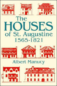 Title: The Houses of St. Augustine, 1565-1821, Author: Albert Manucy