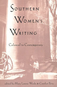 Title: Southern Women's Writing, Colonial to Contemporary / Edition 1, Author: Mary Louise Weaks