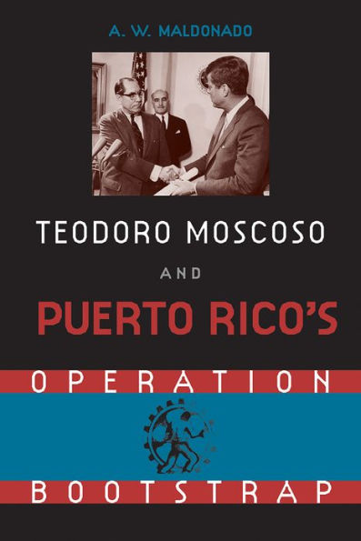 Teodoro Moscoso and Puerto Rico's Operation Bootstrap