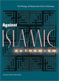 Title: Against Islamic Extremism: The Writings of Muhammad Sa`id al-`Ashmawy, Author: Carolyn Fluehr-Lobban