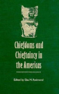 Title: Chiefdoms and Chieftaincy in the Americas, Author: Elsa M. Redmond