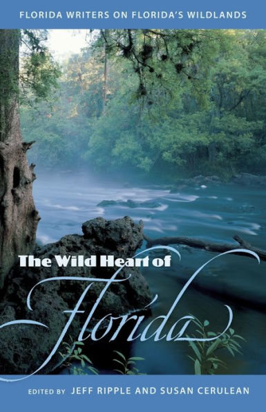 The Wild Heart of Florida: Florida Writers on Florida's Wildlands / Edition 1