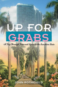 Title: Up for Grabs: A Trip Through Time and Space in the Sunshine State, Author: John Rothchild