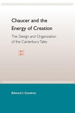 Chaucer and the Energy of Creation: The Design and Organization of the Canterbury Tales