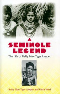 Title: A Seminole Legend: The Life of Betty Mae Tiger Jumper, Author: Betty Mae Tiger Jumper