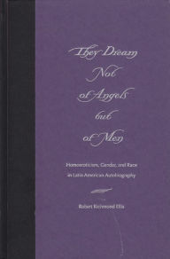 They Dream Not of Angels but of Men: Homoeroticism, Gender, and Race in Latin American Autobiography