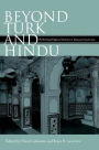 Beyond Turk and Hindu: Rethinking Religious Identities in Islamicate South Asia