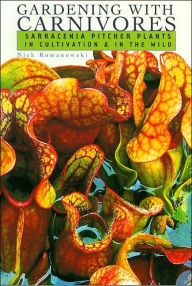 Title: Gardening with Carnivores: Sarracenia Pitcher Plants in Cultivation & in the Wild / Edition 1, Author: Nick Romanowski