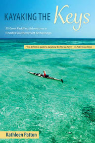 Title: Kayaking the Keys: 50 Great Paddling Adventures in Florida's Southernmost Archipelago, Author: Kathleen Patton