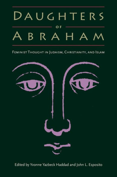 Daughters of Abraham: Feminist Thought in Judaism, Christianity, and Islam / Edition 1