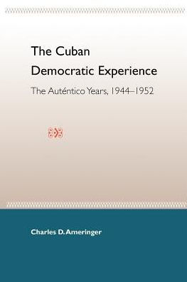 The Cuban Democratic Experience: The Auténtico Years, 1944-1952