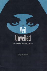Title: The Veil Unveiled: The Hijab in Modern Culture / Edition 1, Author: Faegheh Shirazi