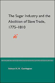 Title: The Sugar Industry and the Abolition of Slave Trade, 1775-1810, Author: Selwyn Hawthorne Hamilton Carrington