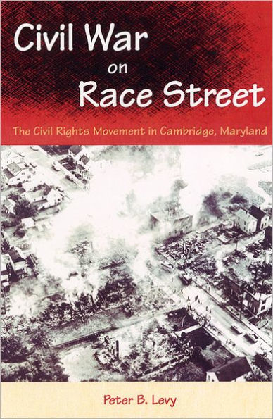 Civil War on Race Street: The Civil Rights Movement in Cambridge, Maryland / Edition 1