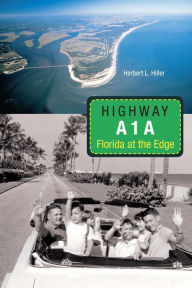 Title: Highway A1A: Florida at the Edge / Edition 1, Author: Herbert L. Hiller