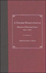 Title: A Cherokee Woman's America: Memoirs of Narcissa Owen, 1831-1907 / Edition 1, Author: Karen L. Kilcup