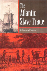 Title: The Atlantic Slave Trade (Greenwood Guides to Historic Events, 1500-1900) / Edition 1, Author: Johannes  Postma