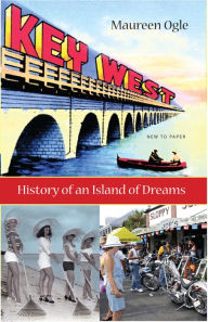 Title: Key West: History of an Island of Dreams / Edition 1, Author: Maureen Ogle