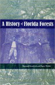 Title: A History of Florida Forests / Edition 1, Author: Barry Walsh