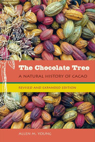 Title: The Chocolate Tree: A Natural History of Cacao, Author: Allen M. Young