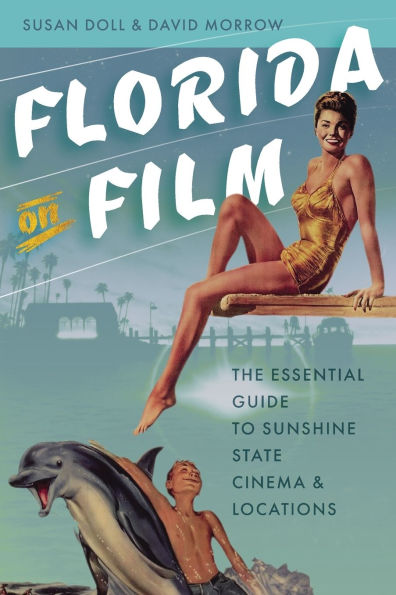 Florida on Film: The Essential Guide to Sunshine State Cinema and Locations