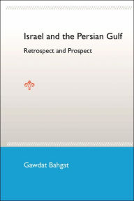 Title: Israel and the Persian Gulf: Retrospect and Prospect, Author: Gawdat G. Bahgat