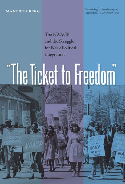 The Ticket to Freedom: The NAACP and the Struggle for Black Political Integration / Edition 1