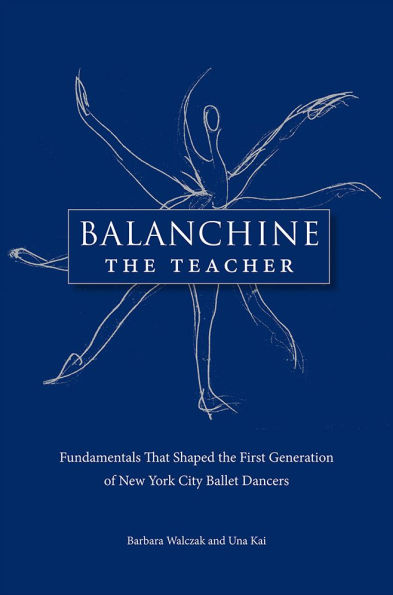Balanchine the Teacher: Fundamentals That Shaped the First Generation of New York City Ballet Dancers