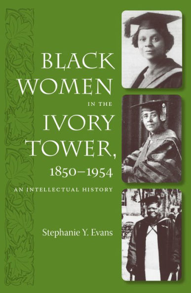 Black Women the Ivory Tower, 1850-1954: An Intellectual History