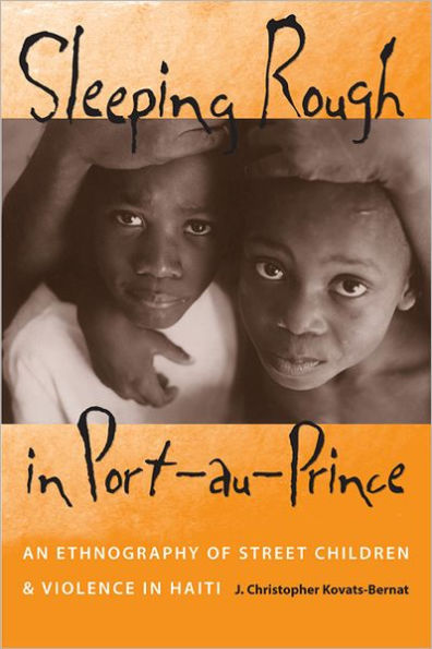 Sleeping Rough in Port-au-Prince: An Ethnography of Street Children and Violence in Haiti