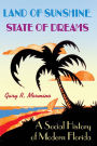 Land of Sunshine, State of Dreams: A Social History of Modern Florida / Edition 1