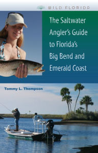 Title: The Saltwater Angler's Guide to Florida's Big Bend and Emerald Coast, Author: Tommy L. Thompson