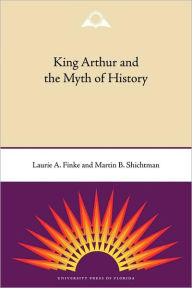 Title: King Arthur and the Myth of History, Author: Laurie A. Finke