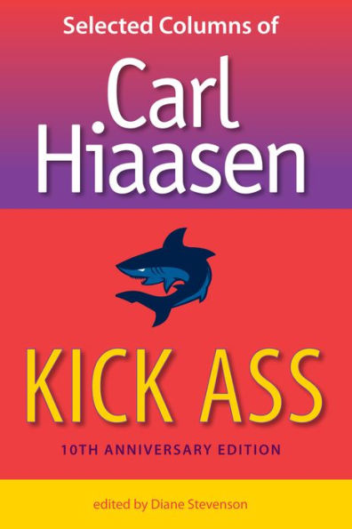 Kick Ass: Selected Columns of Carl Hiaasen / Edition 10