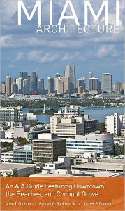Title: Miami Architecture: An AIA Guide Featuring Downtown, the Beaches, and Coconut Grove, Author: Allan T. Shulman