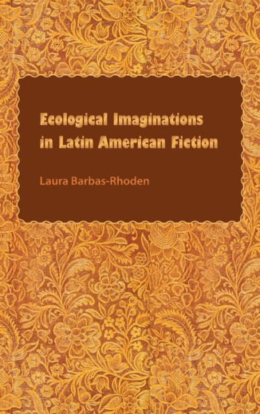 Ecological Imaginations in Latin American Fiction