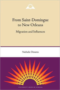 Title: From Saint-Domingue to New Orleans: Migration and Influences, Author: Nathalie Dessens