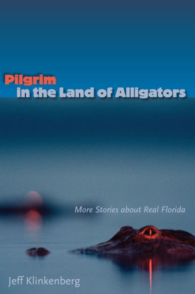 Pilgrim the Land of Alligators: More Stories about Real Florida